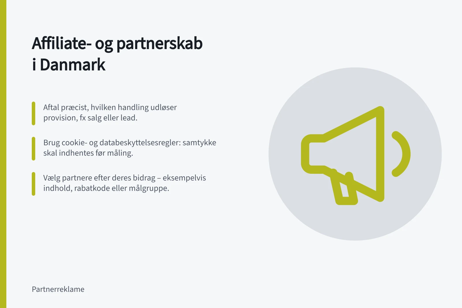 Affiliate- og partnerskab i Danmark: Aftal præcist, hvilken handling udløser provision, fx salg eller lead.; Brug cookie- og databeskyttelsesregler: samtykke skal indhentes før måling.; Vælg partnere efter deres bidrag – eksempelvis indhold, rabatkode eller målgruppe.