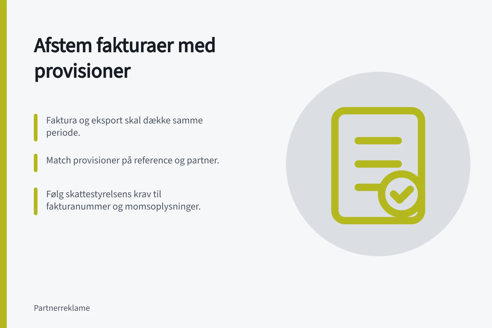 Afstem fakturaer med provisioner: Faktura og eksport skal dække samme periode.; Match provisioner på reference og partner.; Følg skattestyrelsens krav til fakturanummer og momsoplysninger.