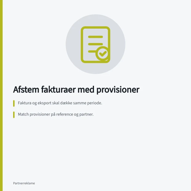 Afstem fakturaer med provisioner: Faktura og eksport skal dække samme periode.; Match provisioner på reference og partner.; Følg skattestyrelsens krav til fakturanummer og momsoplysninger. Afstem fakturaer med godkendte provisioner