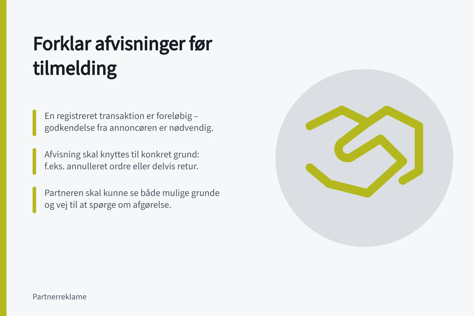 Forklar afvisninger før tilmelding: En registreret transaktion er foreløbig – godkendelse fra annoncøren er nødvendig.; Afvisning skal knyttes til konkret grund: f.eks. annulleret ordre eller delvis retur.; Partneren skal kunne se både mulige grunde og vej til at spørge om afgørelse.