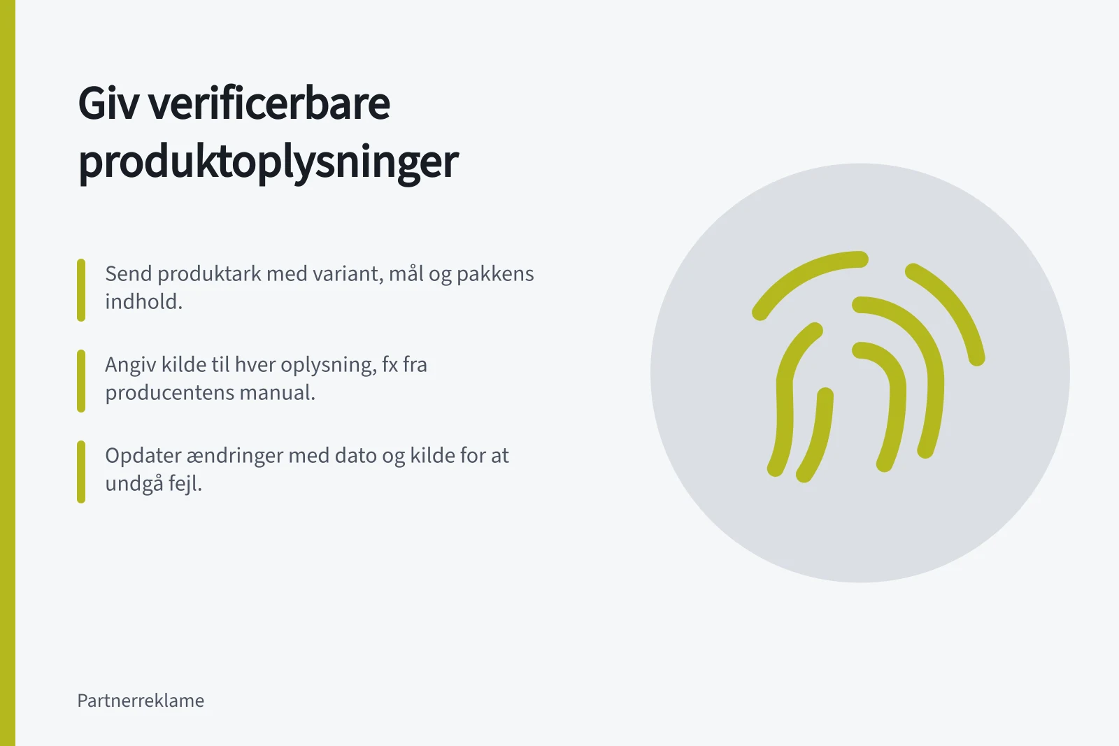 Giv verificerbare produktoplysninger: Send produktark med variant, mål og pakkens indhold.; Angiv kilde til hver oplysning, fx fra producentens manual.; Opdater ændringer med dato og kilde for at undgå fejl.