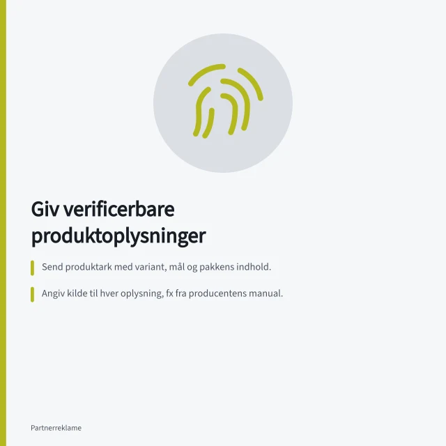 Giv verificerbare produktoplysninger: Send produktark med variant, mål og pakkens indhold.; Angiv kilde til hver oplysning, fx fra producentens manual.; Opdater ændringer med dato og kilde for at undgå fejl. Giv partnere produktinformation, der kan verificeres