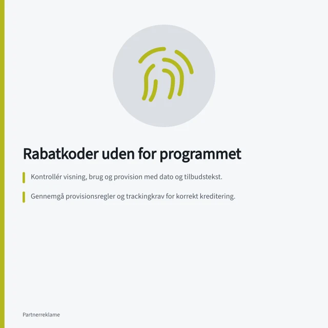 Rabatkoder uden for programmet: Kontrollér visning, brug og provision med dato og tilbudstekst.; Gennemgå provisionsregler og trackingkrav for korrekt kreditering.; Opdater kundens oplysninger, hvis kodeperiode ændres. Håndtér rabatkoder, der spredes uden for programmet