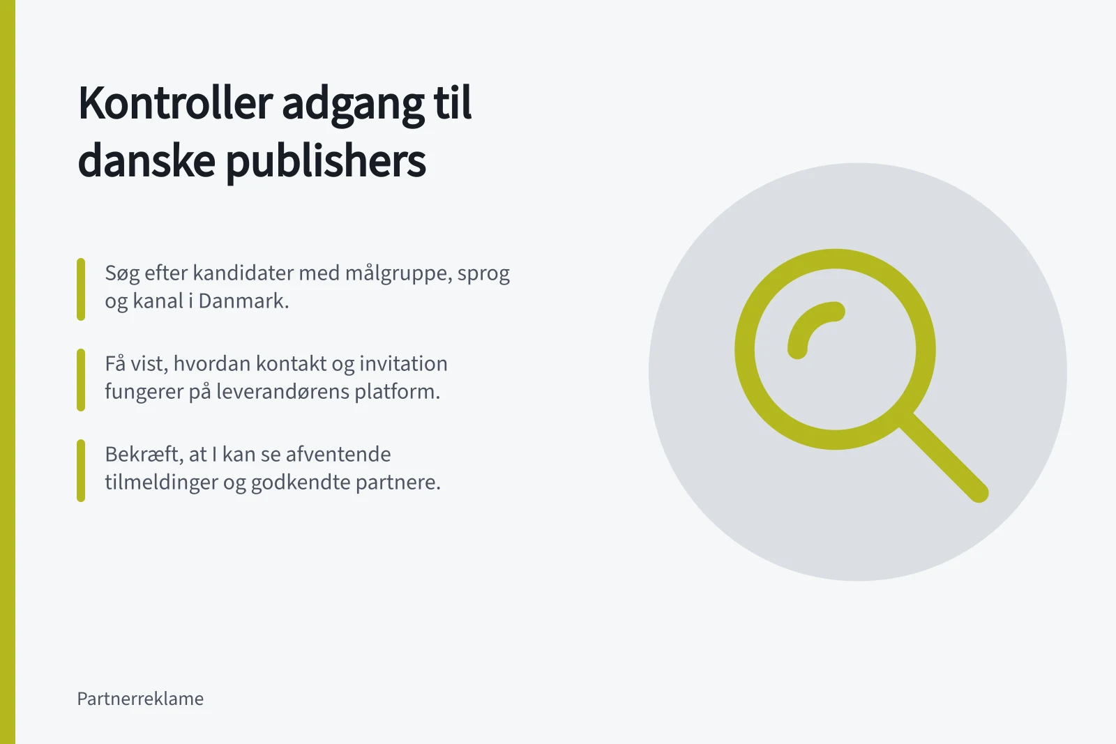 Kontroller adgang til danske publishers: Søg efter kandidater med målgruppe, sprog og kanal i Danmark.; Få vist, hvordan kontakt og invitation fungerer på leverandørens platform.; Bekræft, at I kan se afventende tilmeldinger og godkendte partnere.