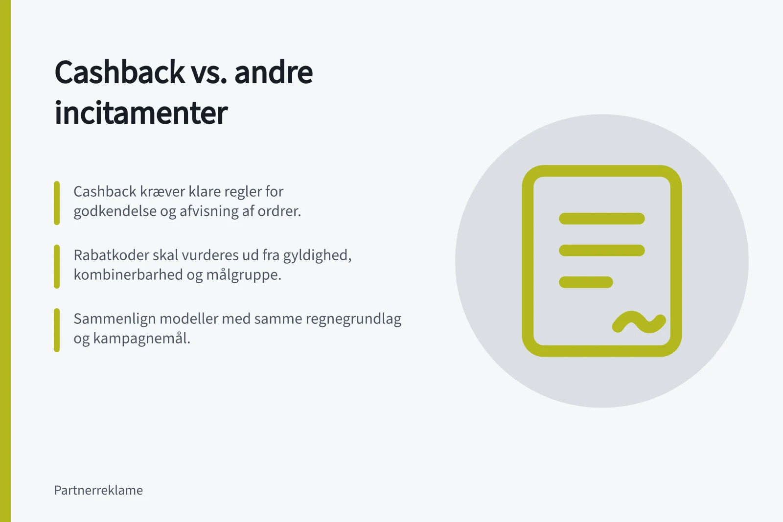 Cashback vs. andre incitamenter: Cashback kræver klare regler for godkendelse og afvisning af ordrer.; Rabatkoder skal vurderes ud fra gyldighed, kombinerbarhed og målgruppe.; Sammenlign modeller med samme regnegrundlag og kampagnemål.