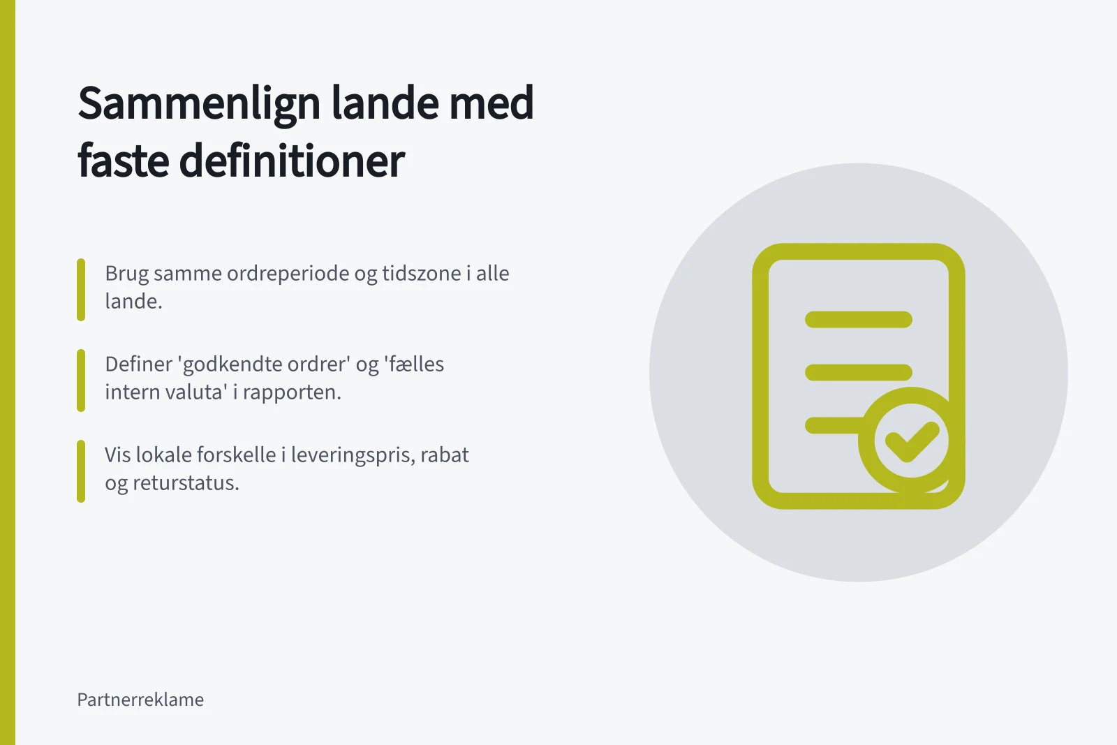 Sammenlign lande med faste definitioner: Brug samme ordreperiode og tidszone i alle lande.; Definer 'godkendte ordrer' og 'fælles intern valuta' i rapporten.; Vis lokale forskelle i leveringspris, rabat og returstatus.