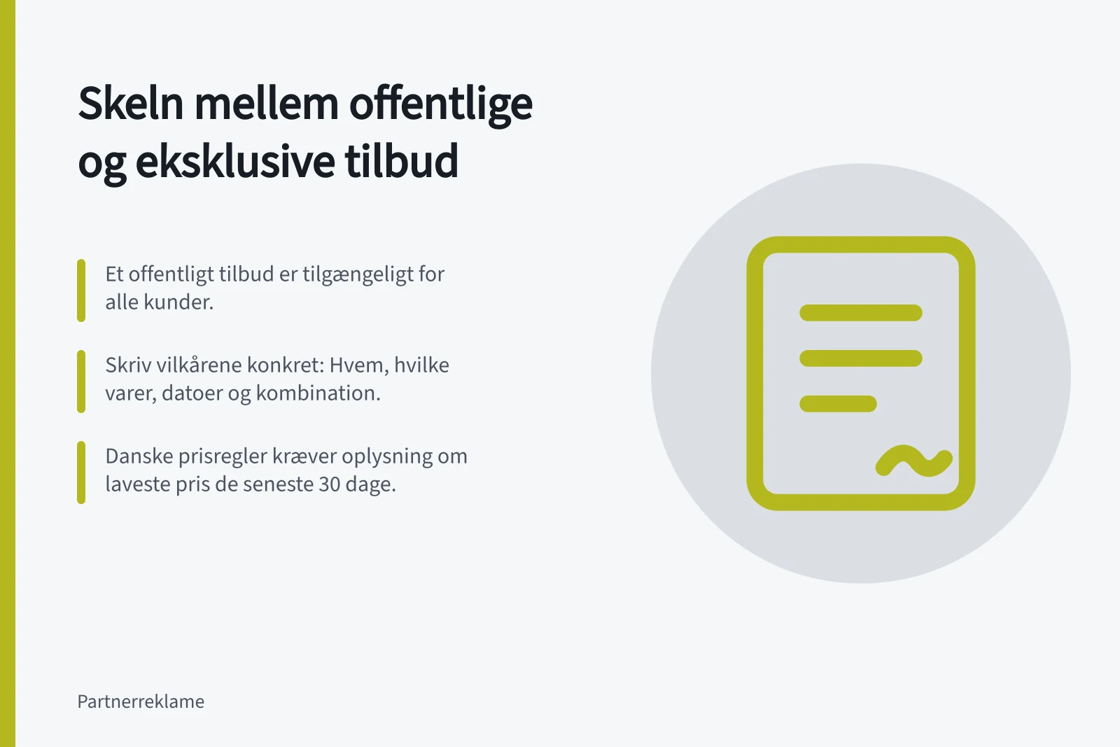 Skeln mellem offentlige og eksklusive tilbud: Et offentligt tilbud er tilgængeligt for alle kunder.; Skriv vilkårene konkret: Hvem, hvilke varer, datoer og kombination.; Danske prisregler kræver oplysning om laveste pris de seneste 30 dage.