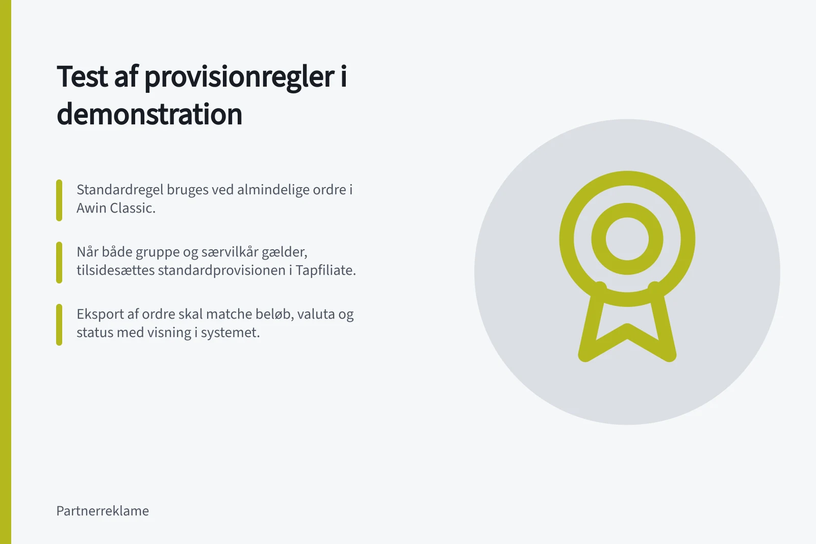 Test af provisionregler i demonstration: Standardregel bruges ved almindelige ordre i Awin Classic.; Når både gruppe og særvilkår gælder, tilsidesættes standardprovisionen i Tapfiliate.; Eksport af ordre skal matche beløb, valuta og status med visning i systemet.