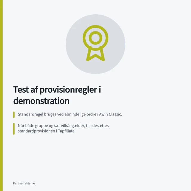 Test af provisionregler i demonstration: Standardregel bruges ved almindelige ordre i Awin Classic.; Når både gruppe og særvilkår gælder, tilsidesættes standardprovisionen i Tapfiliate.; Eksport af ordre skal matche beløb, valuta og status med visning i systemet. Test provisionsregler i en demonstration