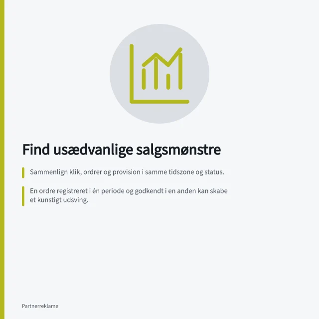 Find usædvanlige salgsmønstre: Sammenlign klik, ordrer og provision i samme tidszone og status.; En ordre registreret i én periode og godkendt i en anden kan skabe et kunstigt udsving.; Pludselig høj salgsværdi kræver kontrol af varer, rabat og mulige dubletter. Undersøg usædvanlige klik- og salgsmønstre