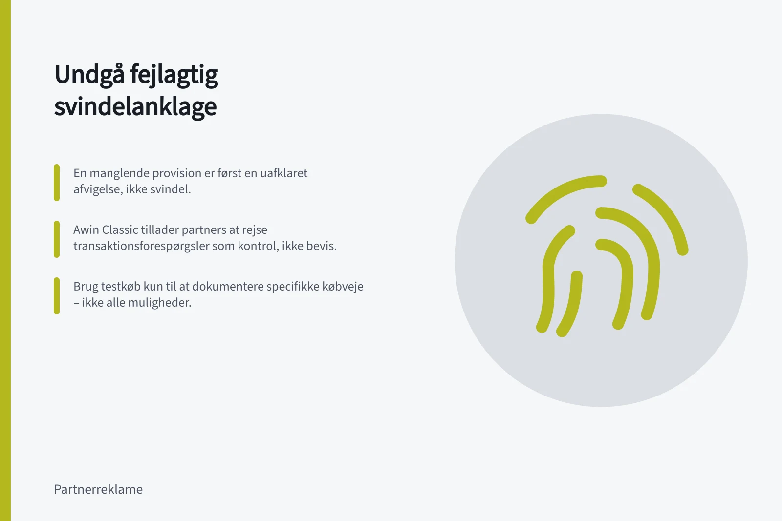 Undgå fejlagtig svindelanklage: En manglende provision er først en uafklaret afvigelse, ikke svindel.; Awin Classic tillader partners at rejse transaktionsforespørgsler som kontrol, ikke bevis.; Brug testkøb kun til at dokumentere specifikke købveje – ikke alle muligheder.