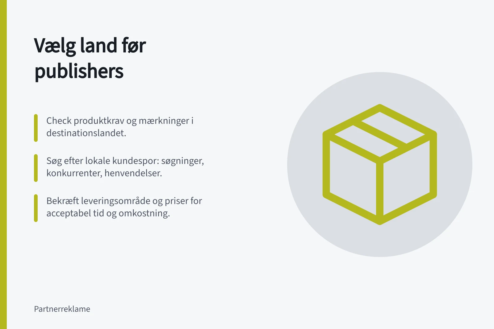 Vælg land før publishers: Check produktkrav og mærkninger i destinationslandet.; Søg efter lokale kundespor: søgninger, konkurrenter, henvendelser.; Bekræft leveringsområde og priser for acceptabel tid og omkostning.
