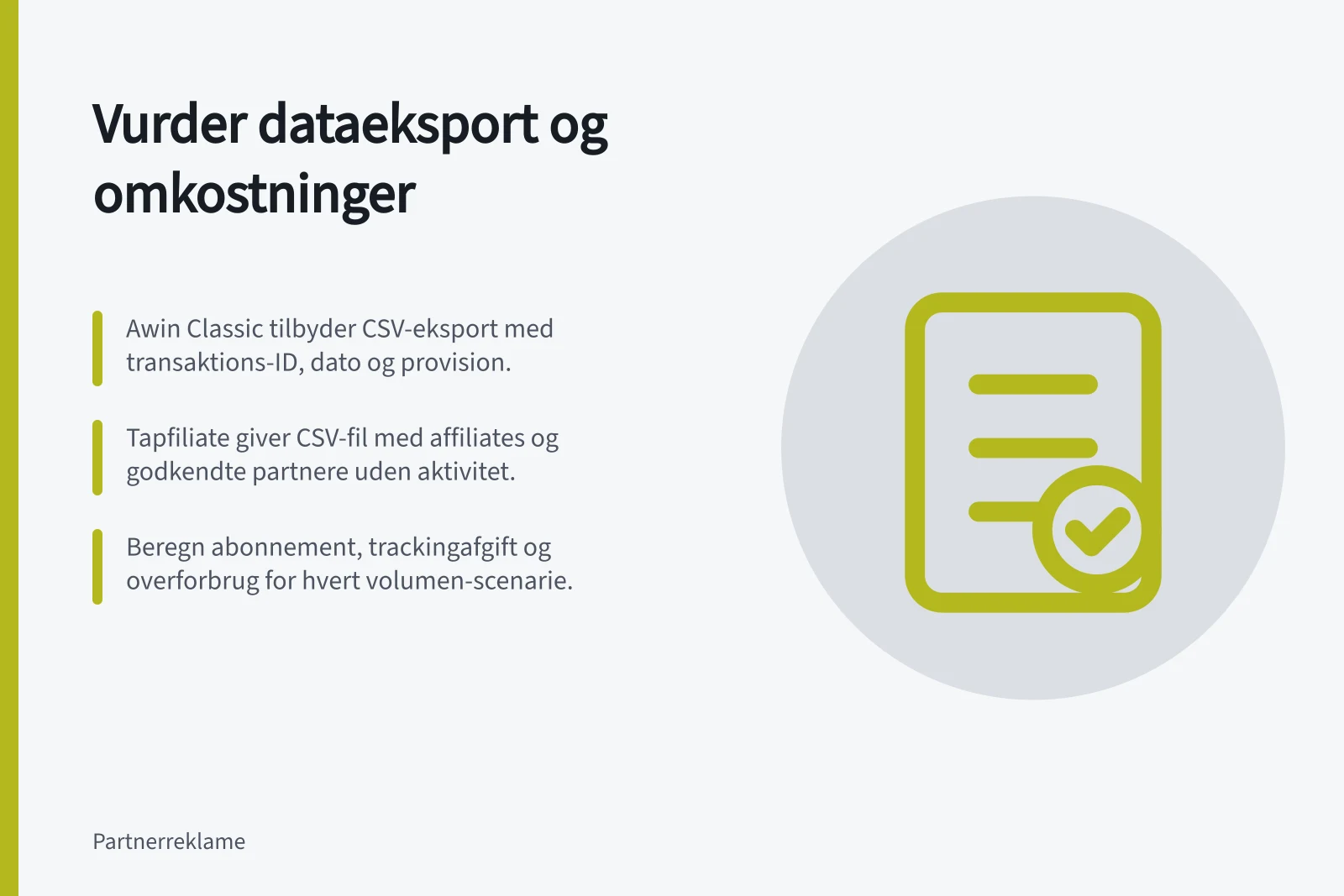 Vurder dataeksport og omkostninger: Awin Classic tilbyder CSV-eksport med transaktions-ID, dato og provision.; Tapfiliate giver CSV-fil med affiliates og godkendte partnere uden aktivitet.; Beregn abonnement, trackingafgift og overforbrug for hvert volumen-scenarie.